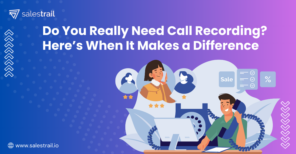 Do You Really Need Call Recording- Here When It Makes a Difference