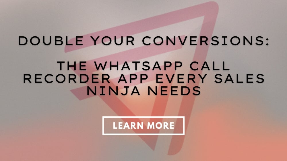 Double Your Conversions The Whatsapp Call Recorder App Every Sales Ninja Needs