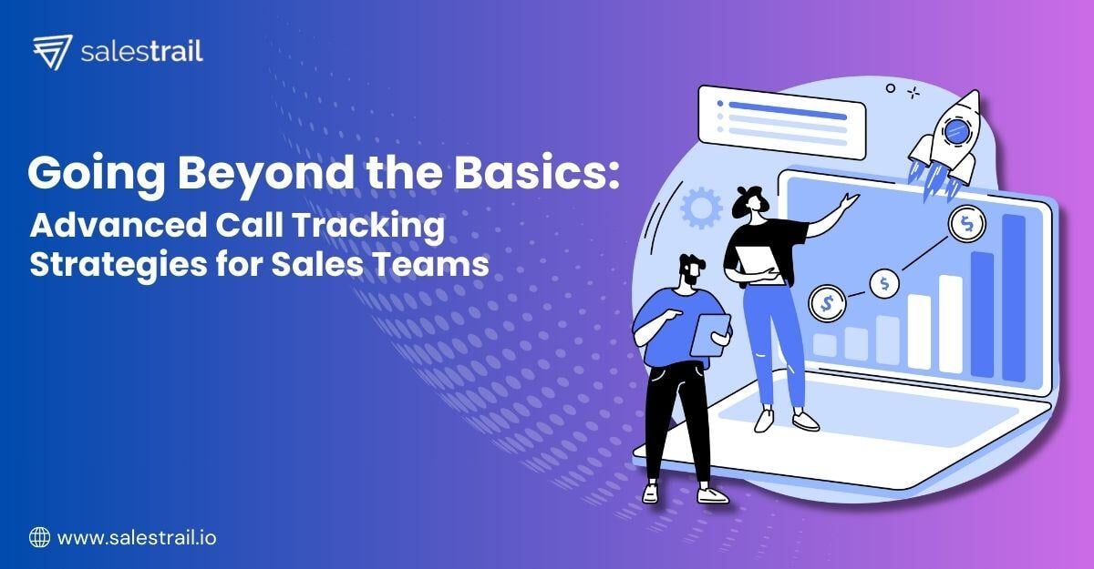 Going Beyond the Basics Advanced Call Tracking Strategies for Sales Teams