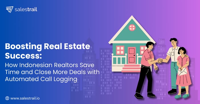 How Indonesian Realtors Save Time and Close More Deals with Automated Call Logging